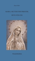 Maria, Mutter der Priester, bitte für uns: Priesterbüchlein 3748212127 Book Cover