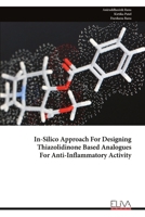 In-Silico Approach For Designing Thiazolidinone Based Analogues For Anti-Inflammatory Activity 9999322735 Book Cover