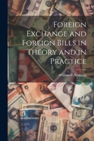 Foreign Exchange and Foreign Bills in Theory and in Practice 1021946915 Book Cover