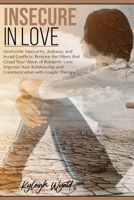 Insecure in Love: Overcome Insecurity, Jealousy, and Avoid Conflicts. Remove the Filters that Cloud Your vision of Romantic Love. Improve Your Relationship and Communication with Couple Therapy 1801324611 Book Cover
