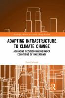 Adapting Infrastructure to Climate Change: Advancing Decision-Making Under Conditions of Uncertainty 0367192977 Book Cover