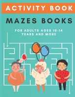 activity books mazes for adults: Mazes Activity Book, Mazes book for kids 10 - 14 years old, for games and problem-solving, Maze without solutions B089CQVGWC Book Cover