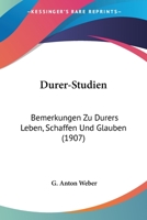 Durer-Studien: Bemerkungen Zu Durers Leben, Schaffen Und Glauben (1907) 1168020131 Book Cover