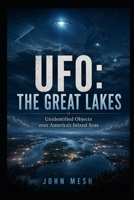UFO: THE GREAT LAKES: Unidentified Objects over America’s Inland Seas (UFO: HOTSPOTS) B0H9M7ZGL6 Book Cover