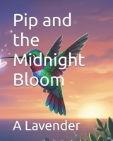 Pip and the Midnight Bloom (The Friendship Adventures of Pip and Humm!) B0FL543T7W Book Cover