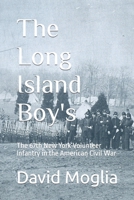 The Long Island Boy's: The 67th New York Volunteer Infantry in the American Civil War 1687606080 Book Cover