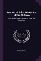 Descent of John Nelson and of His Children: With Notes on the Families of Tailer and Stoughton 1014722365 Book Cover