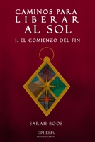 Caminos Para Liberar Al Sol I. El Comienzo del Fin null Book Cover