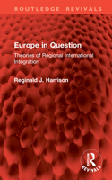 Europe in Question: Theories of Regional International Integration (Routledge Revivals) 1032802766 Book Cover