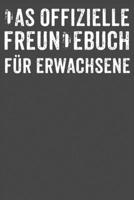 Das offizielle Freundebuch fu¨r Erwachsene: Freundebuch Erwachsene Freundschaft Geschenke für Beste Freunde Lustig Freundschaftsbuch für mehr als 30 Freunde DIN A5 (German Edition) 1712120514 Book Cover