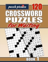 Puzzle Pizzazz 120 Crossword Puzzles for Waiting Book 1: Smart Relaxation to Challenge Your Brain and Change Waiting Time to 'You Time' B084DGQD2G Book Cover