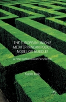 The European Union's Mediterranean Policy: Model or Muddle?: A New Institutionalist Perspective 1403946558 Book Cover