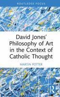 David Jones’ Philosophy of Art in the Context of Catholic Thought (Routledge Focus on Religion) 1041392206 Book Cover