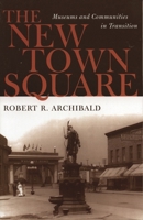The New Town Square: Museums and Communities in Transition (American Association for State and Local History Book Series) 0759102880 Book Cover