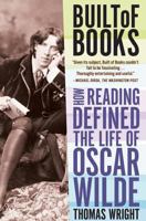 Built of Books: How Reading Defined the Life of Oscar Wilde 0805092463 Book Cover