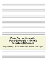 Bass Guitar, Mandolin, Banjo & Ukulele 4-String Tablature Notebook: Page-numbered 4-Line TAB Book with Contents Pages 1979369410 Book Cover