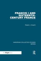 Francis I and Sixteenth-Century France 0367598272 Book Cover