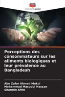 Perceptions des consommateurs sur les aliments biologiques et leur prévalence au Bangladesh 6209342507 Book Cover