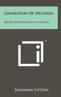 Generation of Decision: Jewish Rejuvenation in America 1258214229 Book Cover