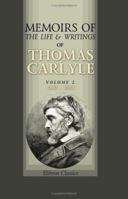Memoirs of the Life and Writings of Thomas Carlyle: With personal reminiscences and selections from his private letters to numerous correspondents. Volume 2: 1847 - 1881 1358038880 Book Cover