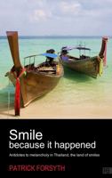 Smile Because It Happened - Antidotes to Melancholy in Thailand, the Land of Smiles 1781330816 Book Cover