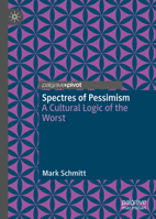 Spectres of Pessimism: A Cultural Logic of the Worst 3031253507 Book Cover