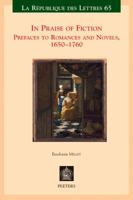 In Praise of Fiction: Prefaces to Romances and Novels, 1650-1760 9042933100 Book Cover