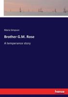 "Brother G. M. Rose;" A Temperance Story. 3337141498 Book Cover