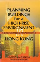 Planning Buildings for a High-Rise Environment in Hong Kong: A Review of Building Appeal Decisions 9622095054 Book Cover