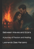 Between Waves and Scars: A Journey of Passion and Healing B0F9WQXDSQ Book Cover