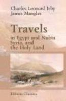 Travels in Egypt and Nubia, Syria, and the Holy Land: Including a Journey Round the Dead Sea, and Through the Country East of the Jordan 1017220190 Book Cover