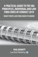 A Practical Guide to the SRA Principles, Individual and Law Firm Codes of Conduct 2019: What Every Law Firm Needs to Know 1911035584 Book Cover