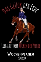 Das Glück der Erde liegt auf dem Rücken der Pferde - Wochenplaner 2020: DIN A5 Kalender / Terminplaner / Wochenplaner 2020 12 Monate: Januar bis ... – Jede Woche auf 2 Seiten (German Edition) 170030514X Book Cover