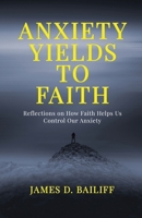 Anxiety Yields to Faith: Reflections on How FAITH Helps Us Control Our Anxiety 1962730476 Book Cover