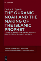 The Quranic Noah and the Making of the Islamic Prophet 311053343X Book Cover