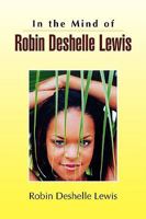 In the Mind of Robin Deshelle Lewis 1436313880 Book Cover
