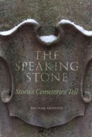 The Speaking Stone: Stories Cementeries Tell 1947602306 Book Cover