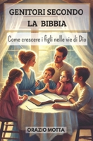 Genitori secondo la Bibbia: Come crescere i figli nelle vie di Dio (Italian Edition) B0DYJQNN56 Book Cover
