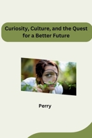 Curiosity, Culture, and the Quest for a Better Future 3384277066 Book Cover