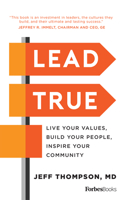 Lead True: Live Your Values, Build Your People, Inspire Your Community 1946633011 Book Cover