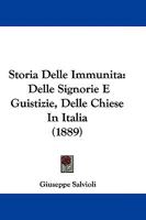 Storia Delle Immunita: Delle Signorie E Guistizie, Delle Chiese In Italia 1104471531 Book Cover