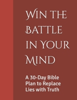 Win the Battle in Your Mind: A 30-Day Bible Plan to Replace Lies with Truth (TRUTH-STRONG, Vol. 1 — Win the Battle in Your Mind) B0FM7NT6S4 Book Cover
