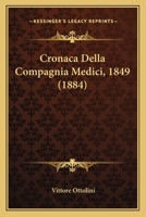 Cronaca Della Compagnia Medici, 1849 (1884) 1160350337 Book Cover