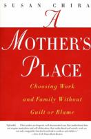 A Mother's Place: Choosing Work and Family Without Guilt or Blame 0060930241 Book Cover