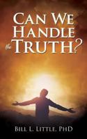 Can We Handle the Truth? 1545652163 Book Cover