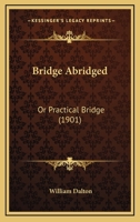 Bridge Abridged; Or, Practical Bridge 1022520660 Book Cover