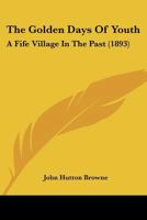 The Golden Days of Youth: A Fife Village in the Past 1241081980 Book Cover