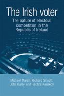 The Irish Voter: The Nature of Electoral Competition in the Republic of Ireland 071907732X Book Cover