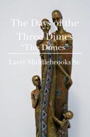 The Days of the Three Dimes: "The Dimes" 1439226938 Book Cover