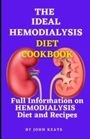 THE IDEAL HEMODIALYSIS DIET COOKBOOK: Full Information on HEMODIALYSIS Diet and recipes B09L565GQ7 Book Cover